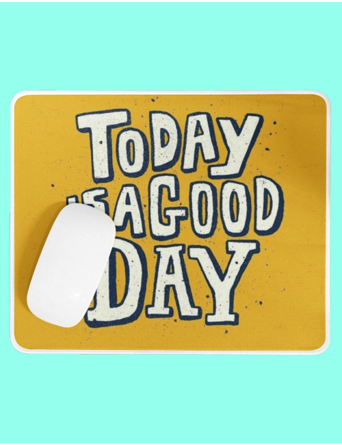 Today a good day Printed Mouse Pad